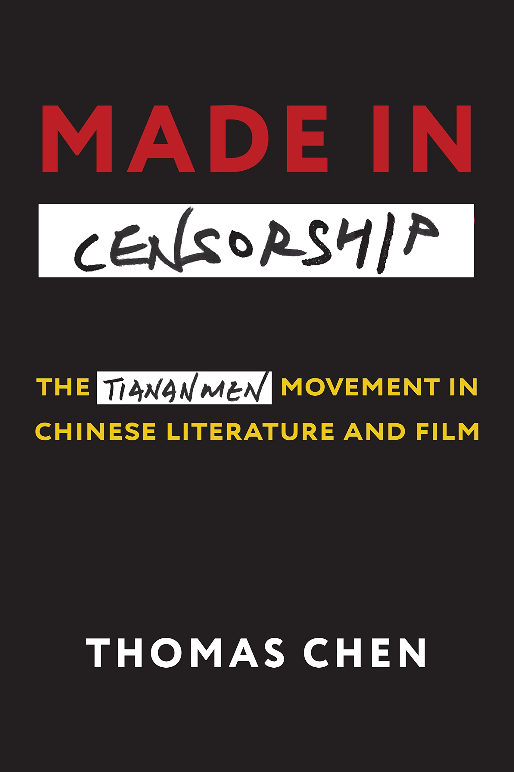 Made in Censorship: The Tiananmen Movement in Chinese Literature and Film (English Edition)
