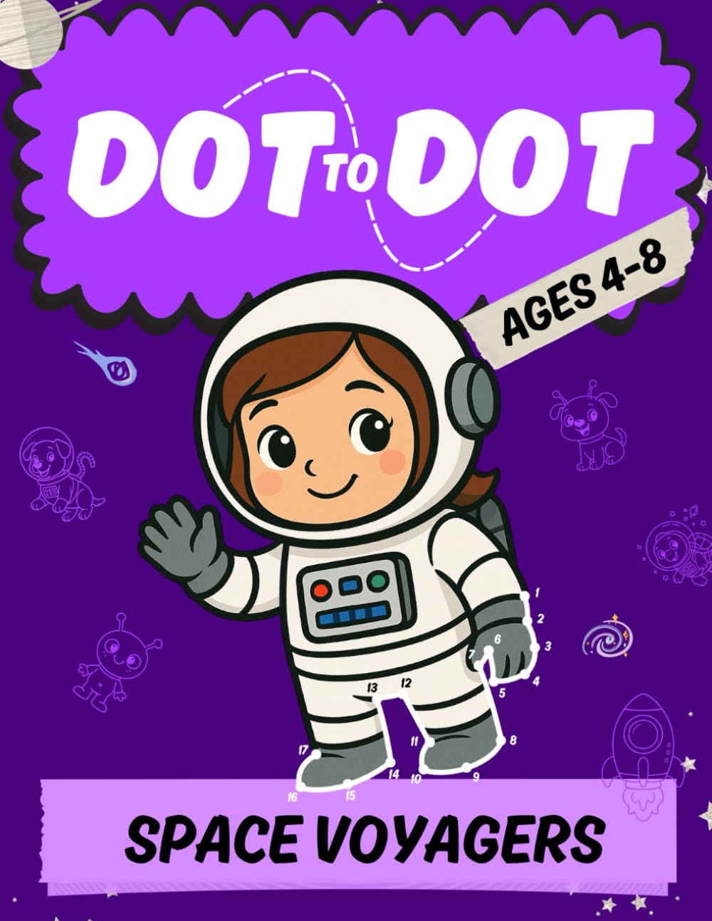 Space Voyagers Dot to Dot: Fun and educational dot to dot book featuring astronauts, aliens, spaceships and more! Ages 4-8 (dot to dot for children) (Dot to Dot Adventure Series)