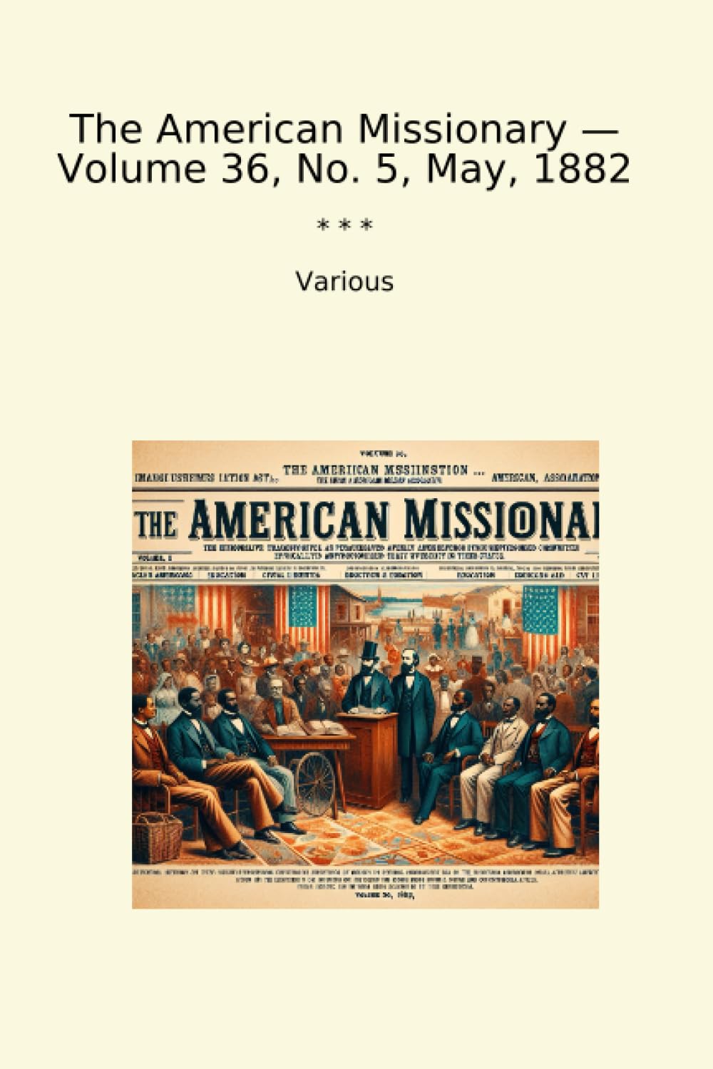 The American Missionary — Volume 36, No. 5, May, 1882 (Classic Books)