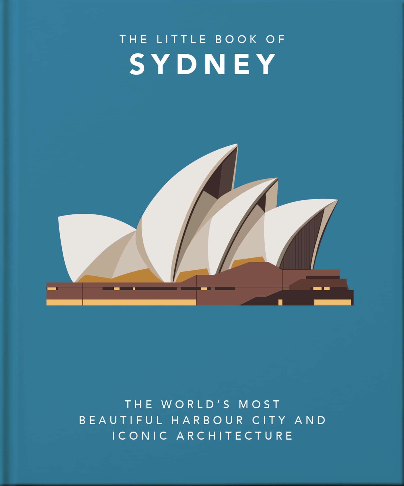 Welbeck The Little Book of Sydney: The World's Most Beautiful Harbour City and Iconic Architecture