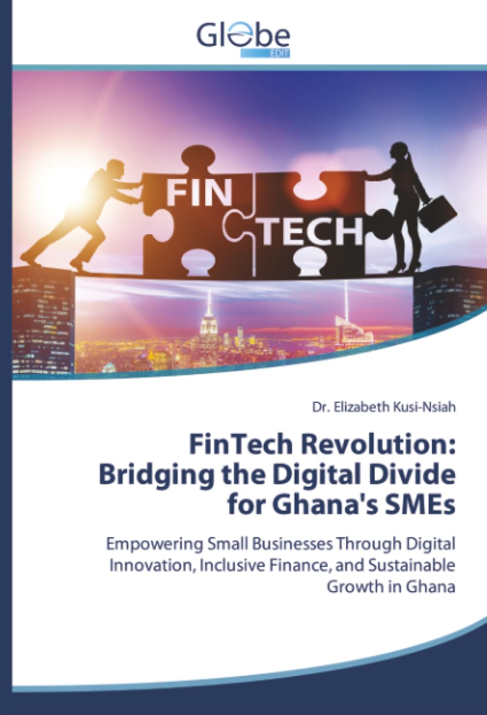 FinTech Revolution: Bridging the Digital Divide for Ghana's SMEs: Empowering Small Businesses Through Digital Innovation, Inclusive Finance, and Sustainable Growth in Ghana