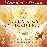 Chakra Clearing: Die Reinigung der sieben Energiezentren - Doreen Virtue