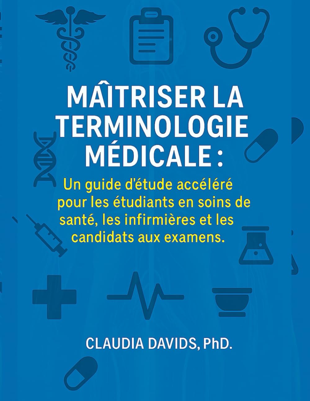 Maîtriser la terminologie médicale:: Un guide d'étude accéléré pour les étudiants en soins de santé, les infirmières et les candidats aux examens.