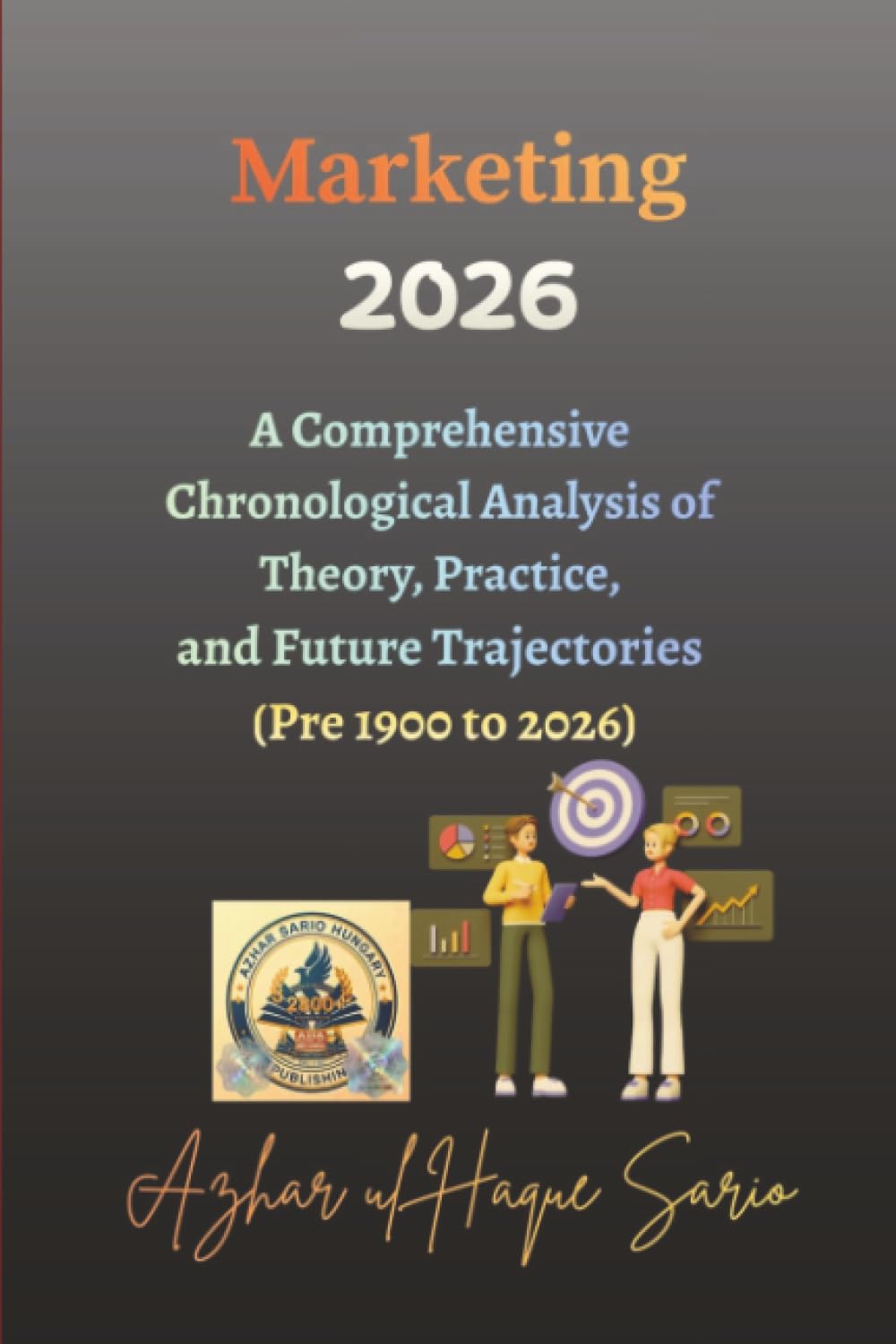 Marketing 2026: A Comprehensive Chronological Analysis of Theory, Practice, and Future Trajectories (Pre 1900 to 2026)