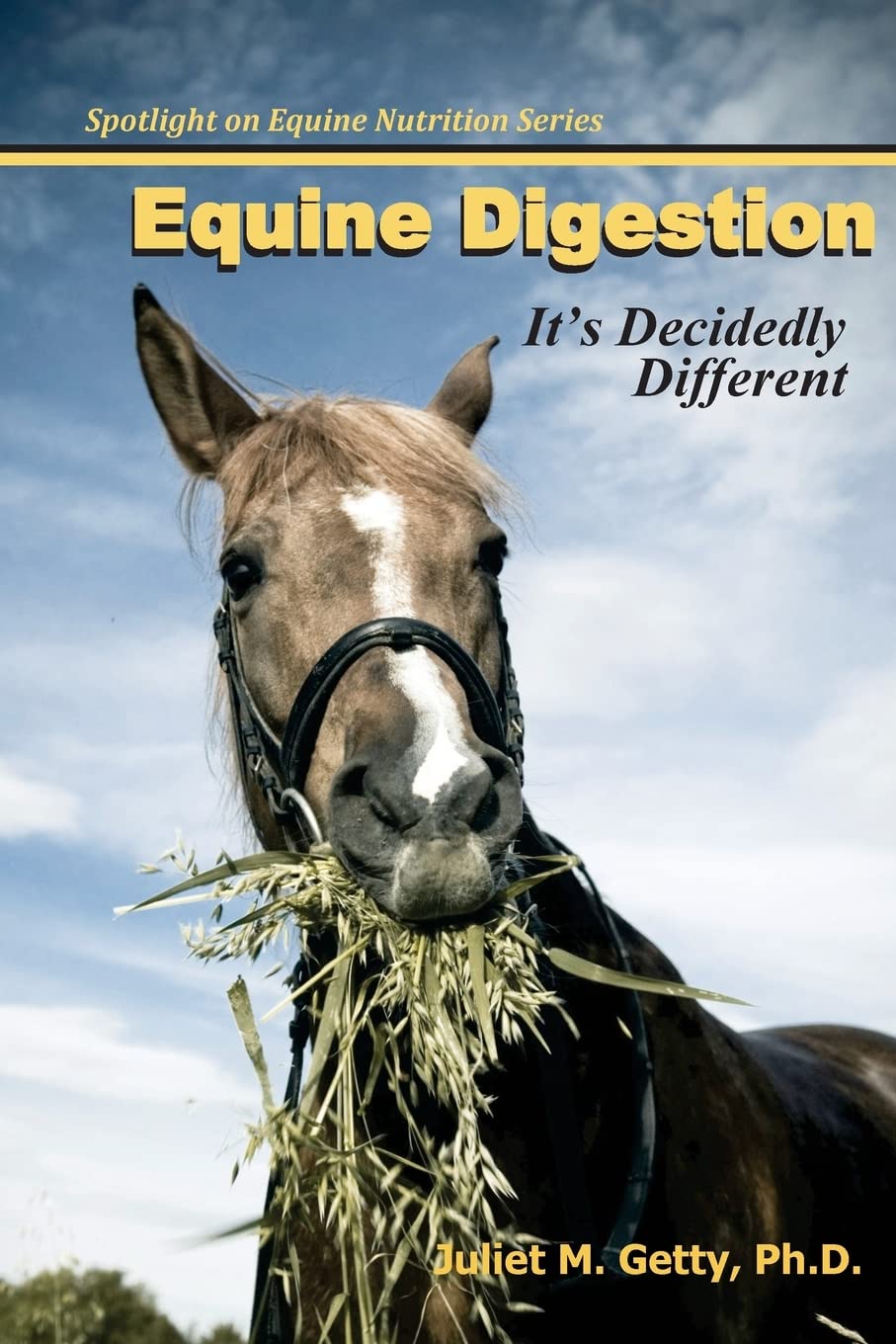 Equine Digestion: It's Decidedly Different: Volume 7 (Spotlight on Equine Nutrition)