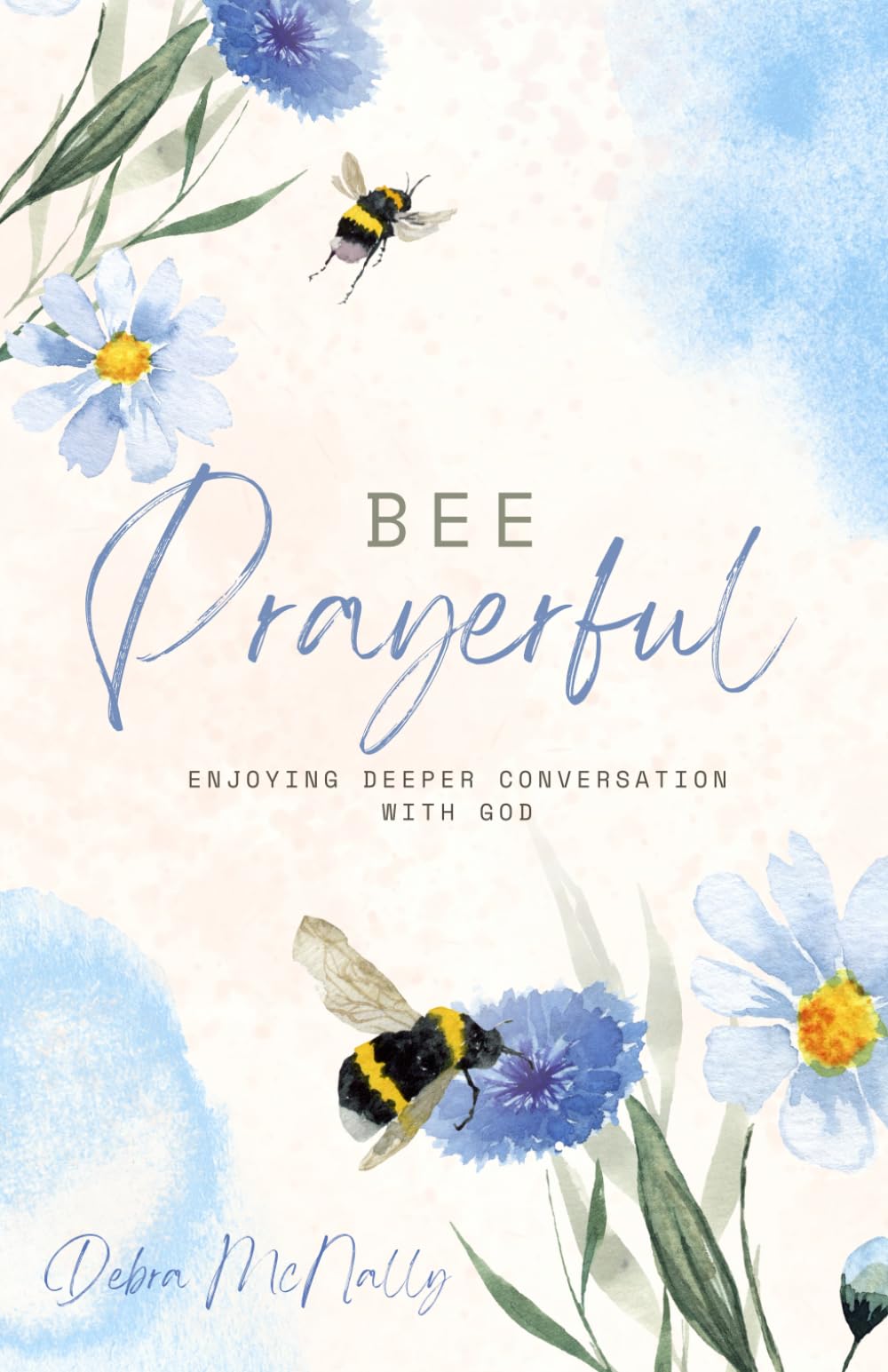 Bee Prayerful: Enjoying Deeper Conversation With God