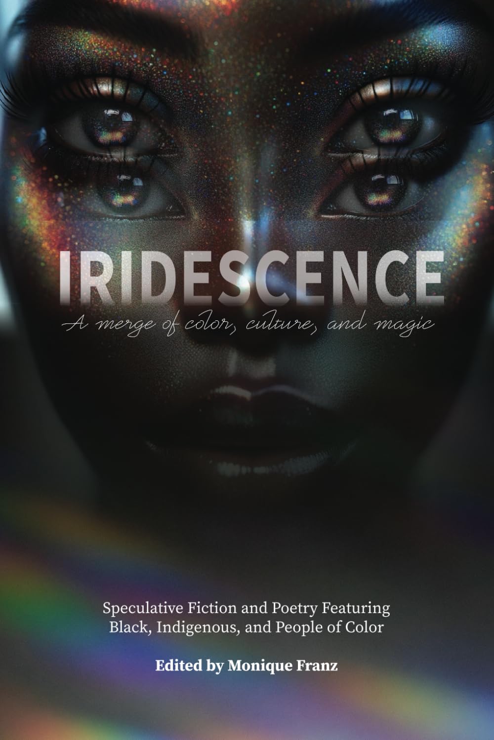 Iridescence: Speculative Fiction and Poetry Featuring Black, Indigenous, and People of Color