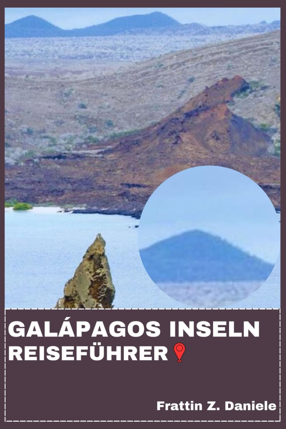 GALÁPAGOS INSELN REISEFÜHRER: Ihr unverzichtbarer Reiseführer für die Galápagos-Inseln: Umfassender Reiseführer mit detaillierten Routen, Geheimtipps, ... Kulinarik und authentischen Inselerlebnissen