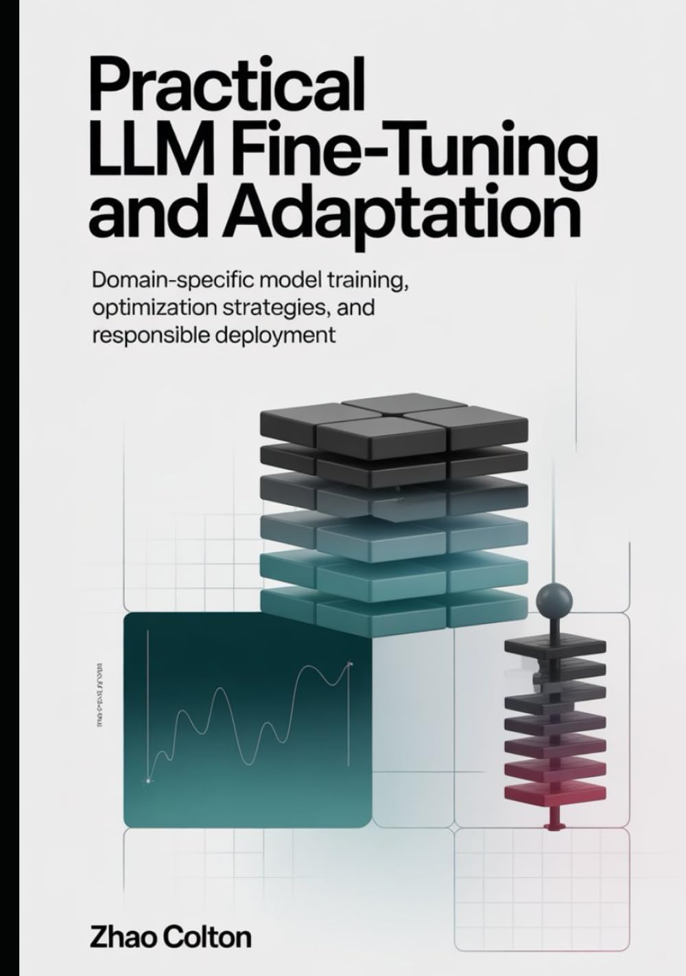 Fine Tuning LLM Practical Implementation and Adaptation: Domain Specific Model Training, Optimization Strategies, and Responsible Deployment (The Applied Agentic AI Engineering Series)