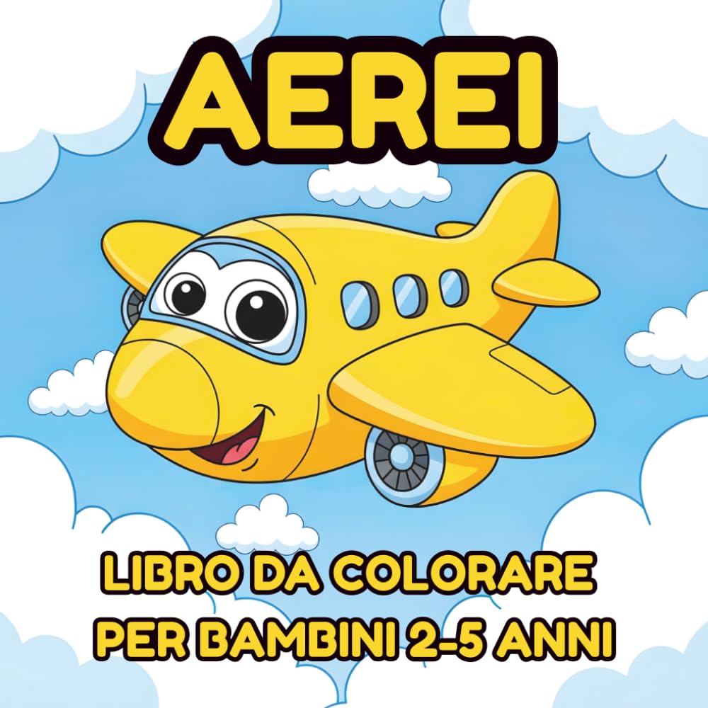 Libro Da Colorare Aerei Per Bambini 2-5 Anni: 40+ Illustrazioni Facili e Grandi di Aeroplani Perfetto per Asilo e Prima Infanzia