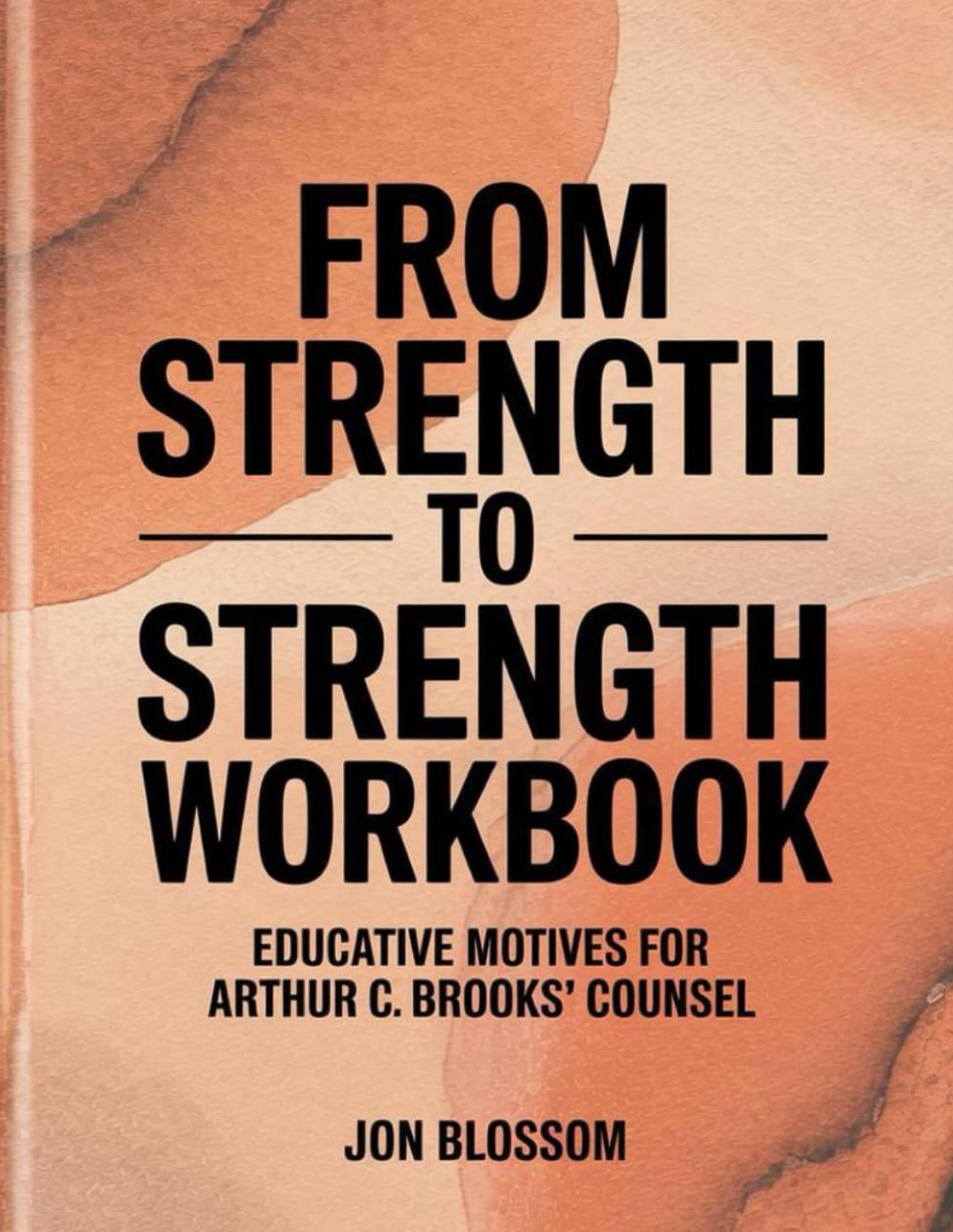 From Strength to Strength Workbook: Educative Motives For Arthur C. Brooks Counsel