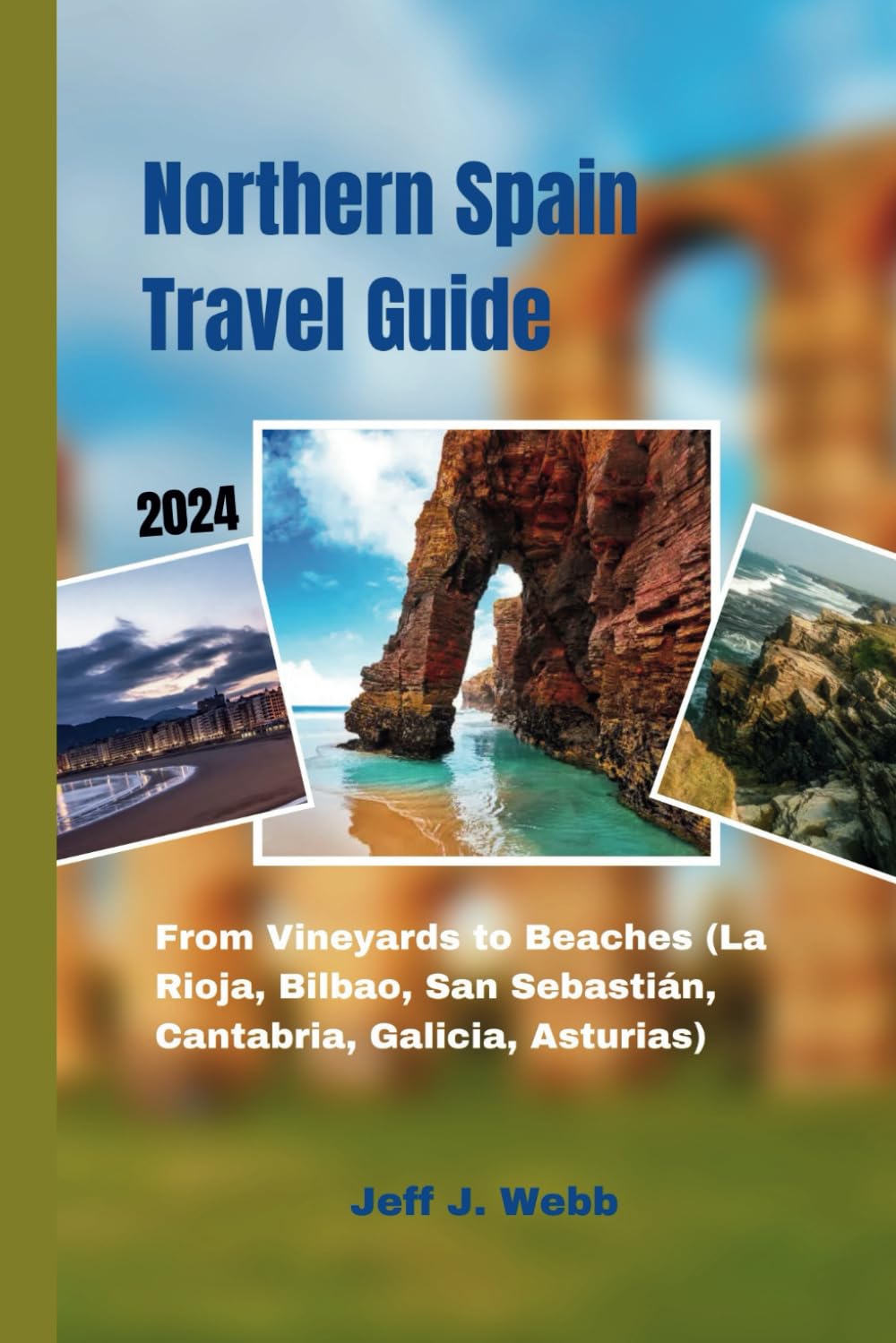 Northern Spain Travel Guide 2024: From Vineyards to Beaches (La Rioja, Bilbao, San Sebastián, Cantabria, Galicia, Asturias) (España Unveiled)