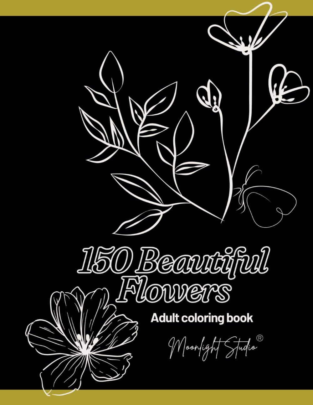 150 Beautiful Flowers: A Relaxing Coloring Journey: An Adult Coloring Book for Relaxation and Stress Relief