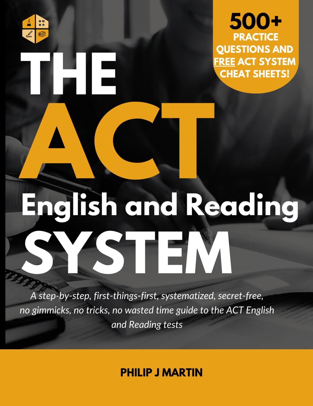 The ACT English and Reading System: A step-by-step, first-things-first, systematized, secret-free, no gimmicks, no tricks, no wasted time guide to the ACT English and Reading tests (The ACT System)