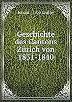 Geschichte des Cantons Zürich von 1831-1840 551918769X Book Cover