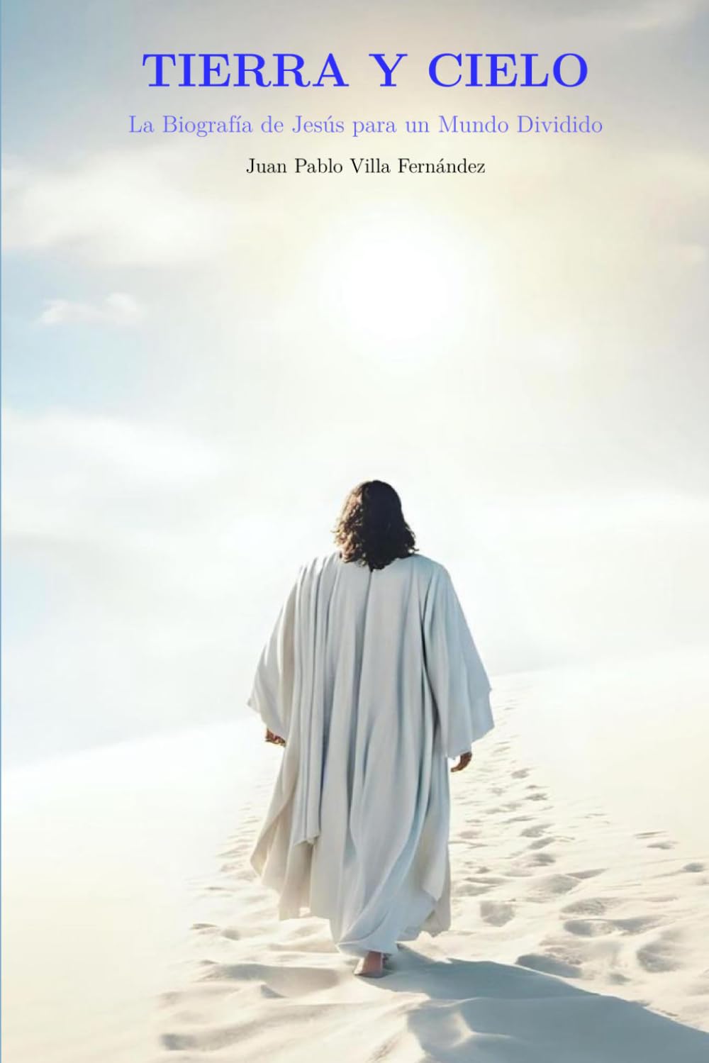 Tierra y Cielo: La biografía de Jesús para un mundo dividido