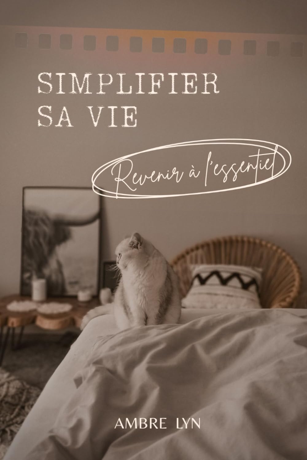 SIMPLIFIER SA VIE: Revenir à l'essentiel (LES ESSENTIELS AMBRE LYN)