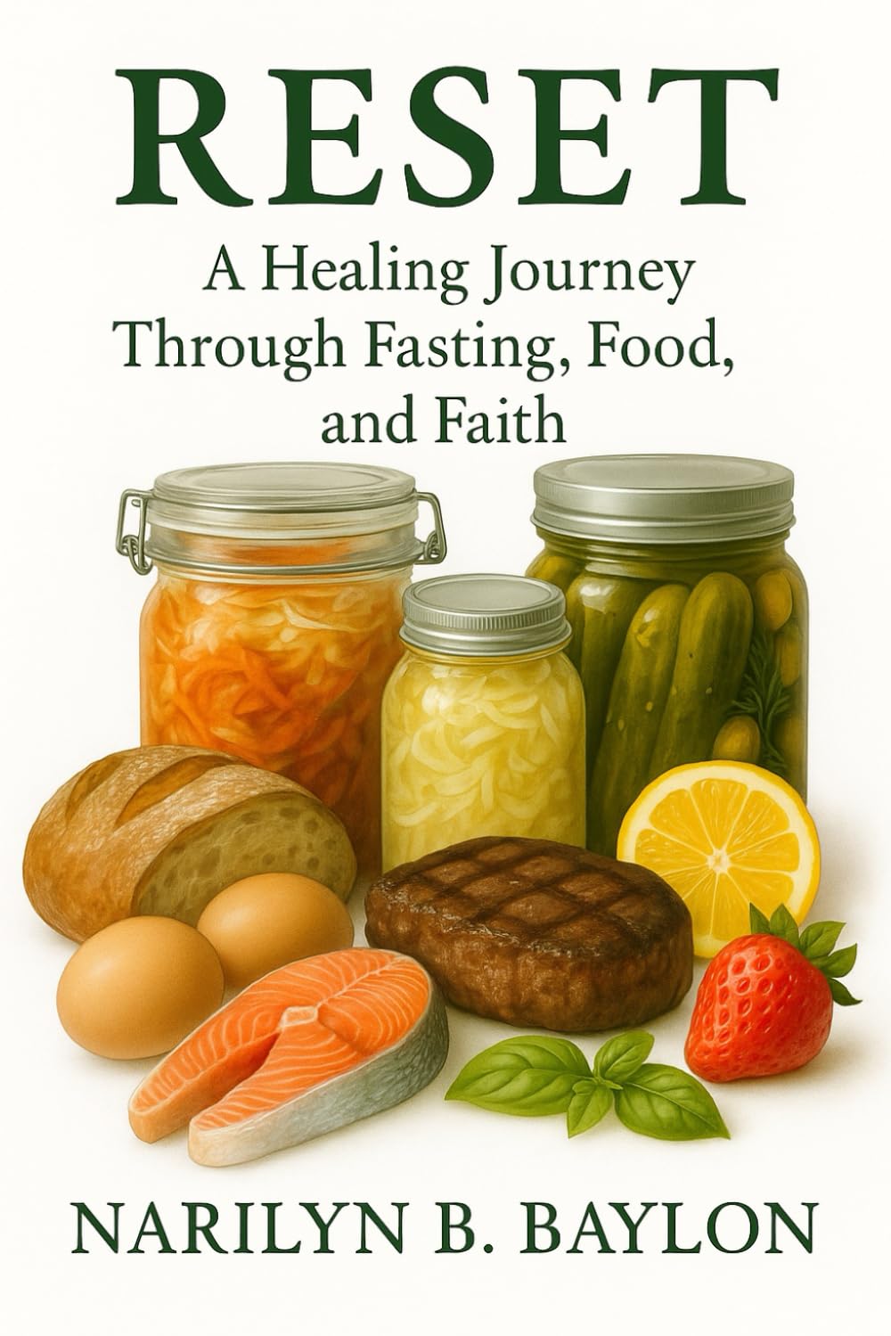 RESET: A Healing Journey Through Fasting, Food, and Faith: Volume One – The Beginning of the Reset Journey