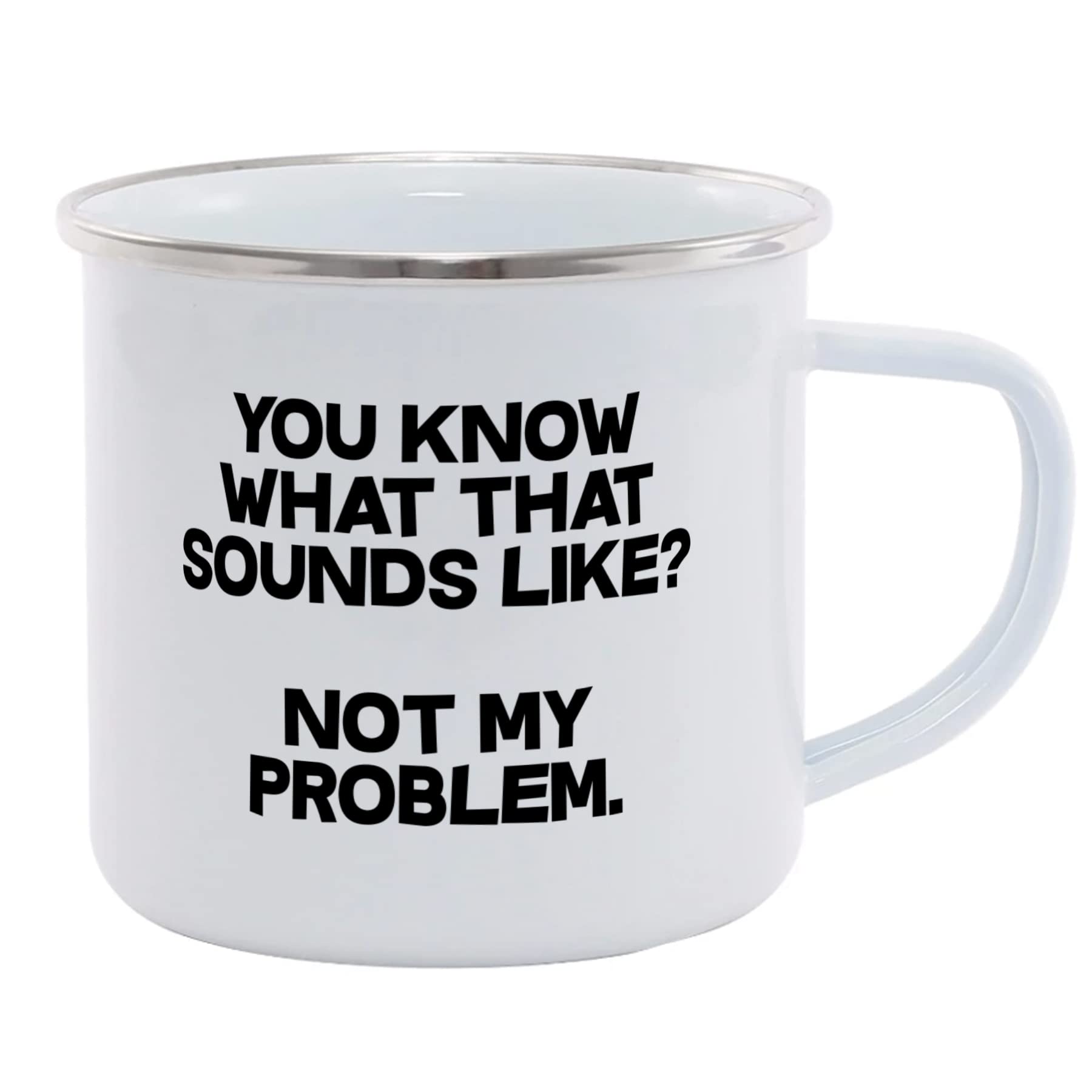 You Know What That Sounds Like? Not My Problem Printed Mug Various Colour Options Ceramic Cup Kitchenware 11oz