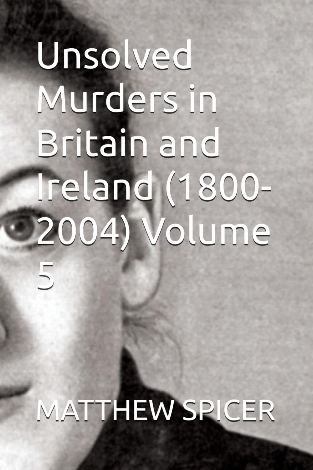 Unsolved Murders in Britain and Ireland (1800-2004) Volume 5