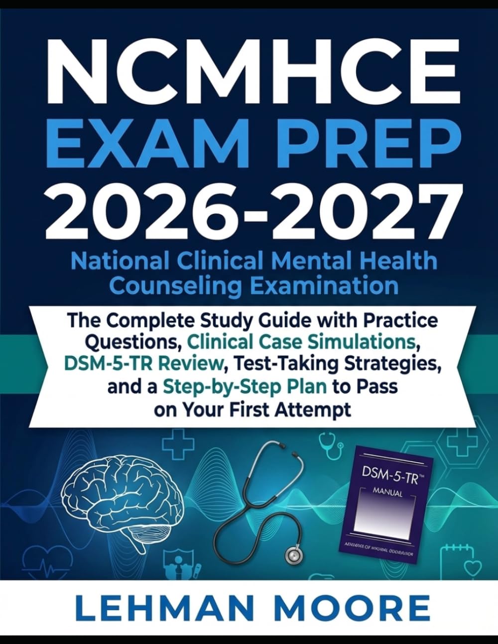 NCMHCE EXAM PREP 2026-2027 National Clinical Mental Health Counseling Examination: The Complete Study Guide with Practice Questions, Clinical Case ... Plan to Pass on Your First Attempt
