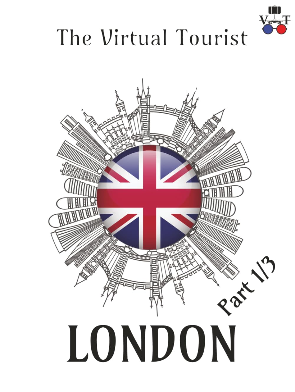 The Virtual Tourist 3D Photo Series: London: London in 3D: A Stunning Visual Journey Through Londinium (Around the World 3D Photo Series)