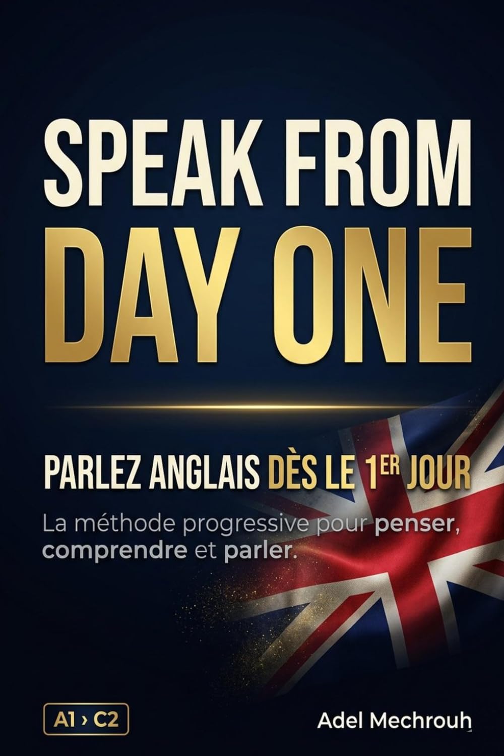 Speak From Day One: Méthode complète d'anglais pour francophones, de A1 à C2