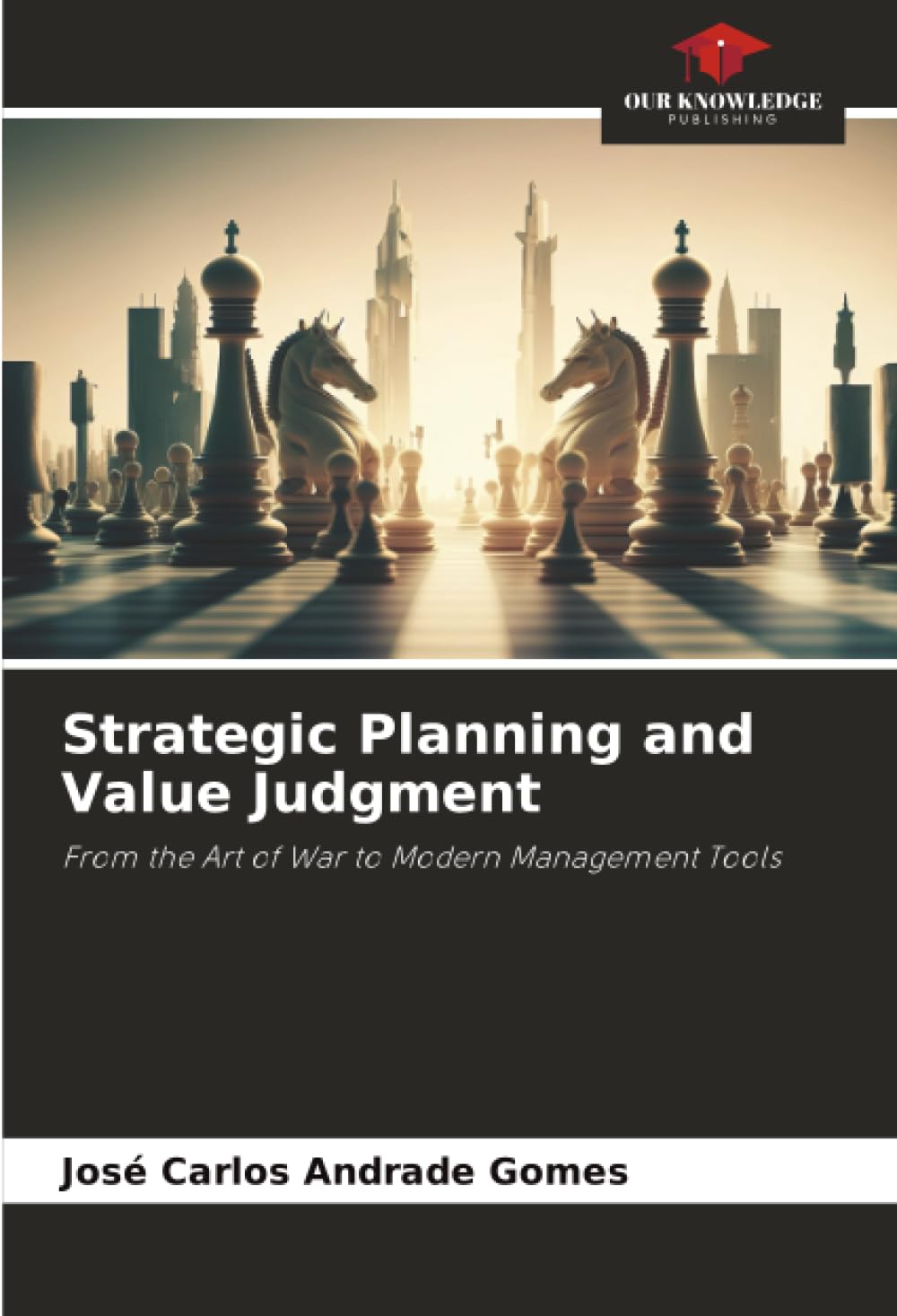 Strategic Planning and Value Judgment: From the Art of War to Modern Management Tools