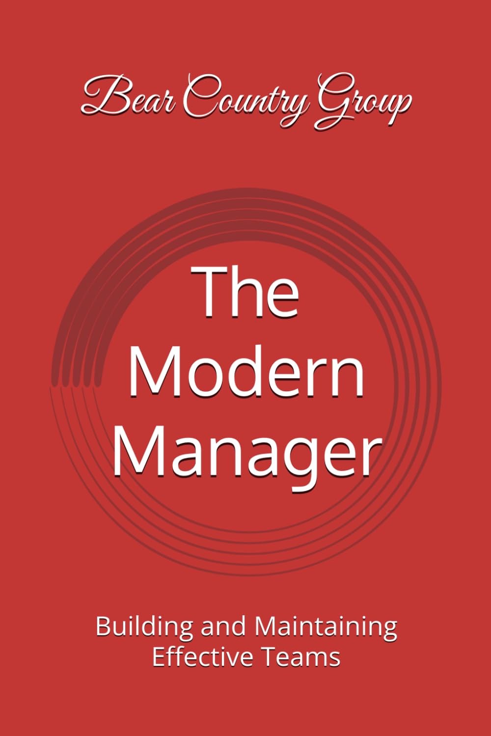 The Modern Manager: Building and Maintaining Effective Teams: 1