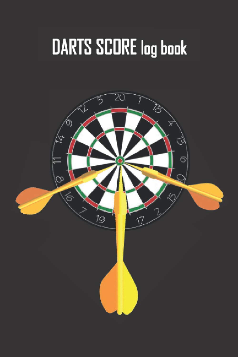 DARTS SCORE log book: Dart Score Record Book ,Darts Cricket Games Dart Score Sheet, Essential Score Keeper log sheet Book For Competition; Training ... Maintaining A Personal Darts Scoreboard