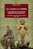Gli assiri e la Bibbia. Le sorprendenti conferme bibliche in Mesopotamia. Dall'opera di padre Vincent Ermoni 1858-1910