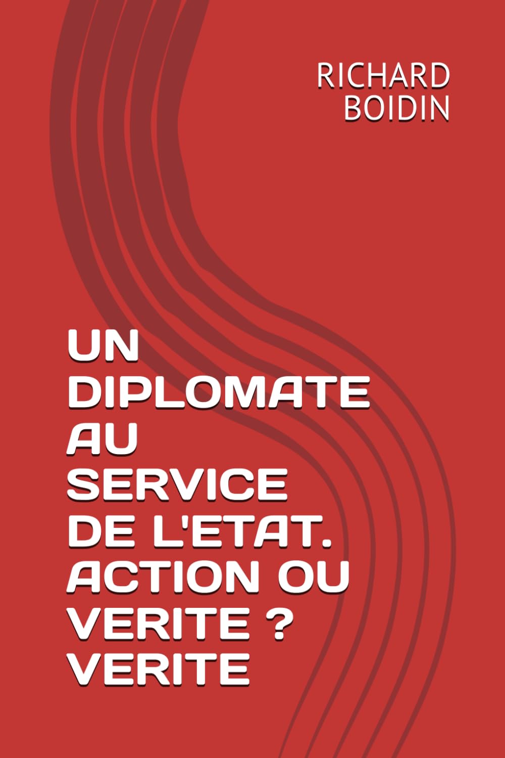 UN DIPLOMATE AU SERVICE DE L'ETAT. ACTION OU VERITE ? VERITE