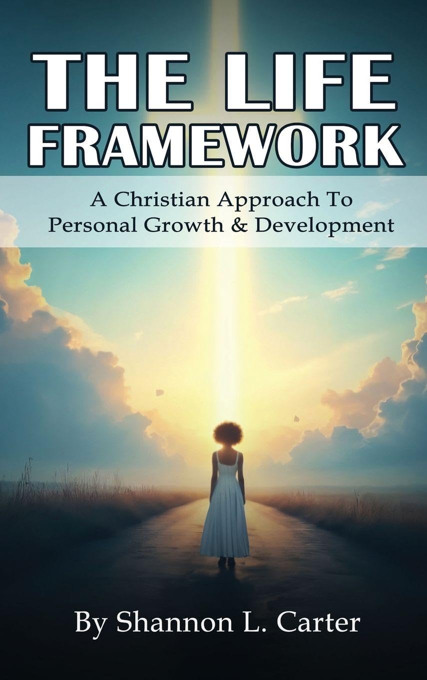 The Life Framework: A Christian Approach To Personal Growth & Development