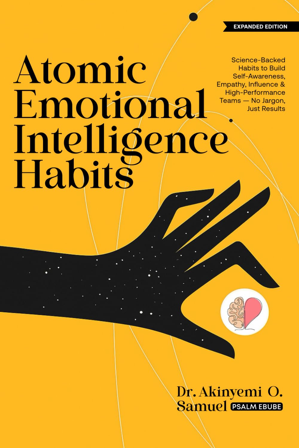 Atomic Emotional Intelligence Habits for Leaders: Science-Backed Habits to Build Self-Awareness, Empathy, Influence & High-Performance Teams, No