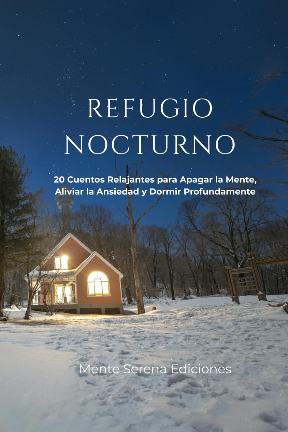 REFUGIO NOCTURNO: 20 Cuentos Relajantes para Apagar la Mente, Aliviar la Ansiedad y Dormir Profundamente
