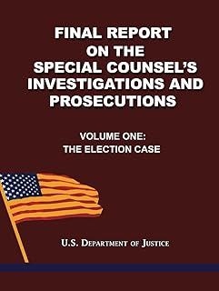 Final Report on the Special Counsel's Investigations and Prosecutions: Volume One: The Election Case