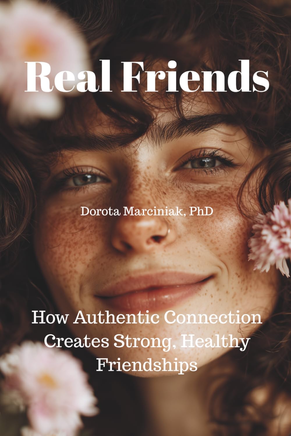 Real Friends: How Authentic Connection Creates Strong, Healthy Friendships