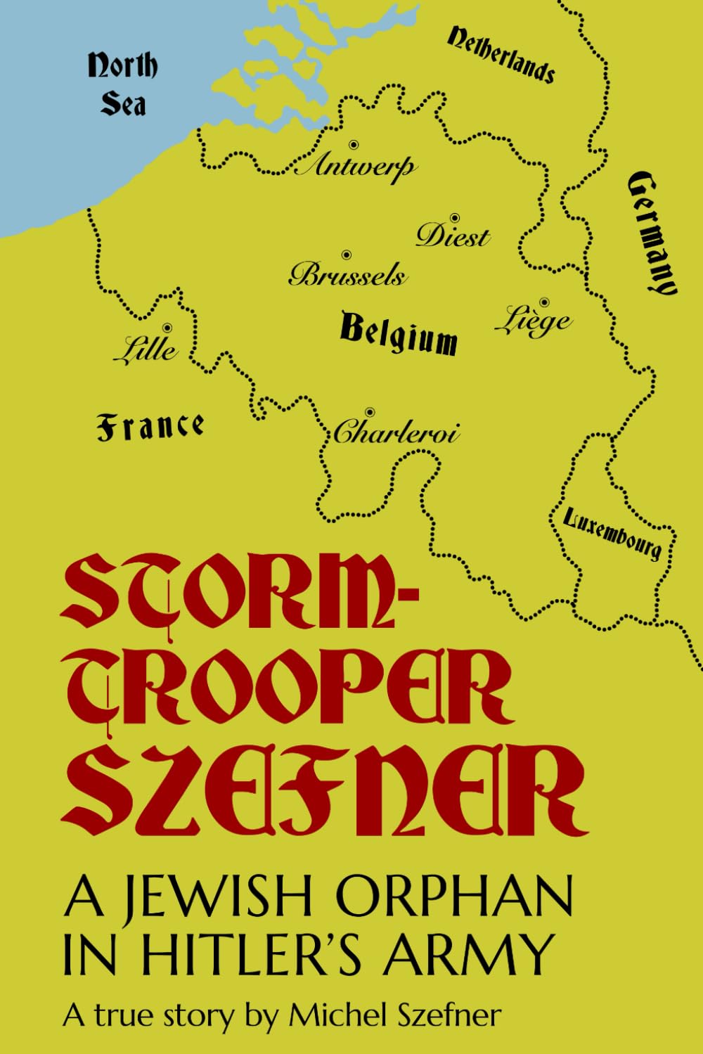 Stormtrooper Szefner: A Jewish Orphan in Hitler’s Army
