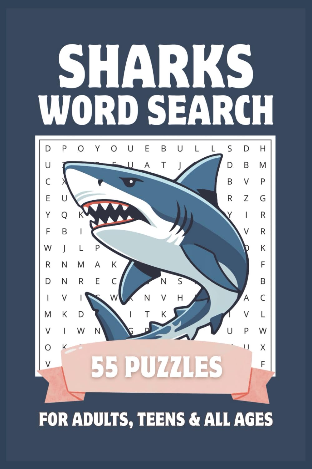Sharks Word Search Puzzle Book for Adults, Teens & All Ages: Easy to Read Shark Species, Shark Anatomy & Shark Behavior Word Search Puzzles for Shark Fans | 55 Puzzles | 6x9, 110 Pages