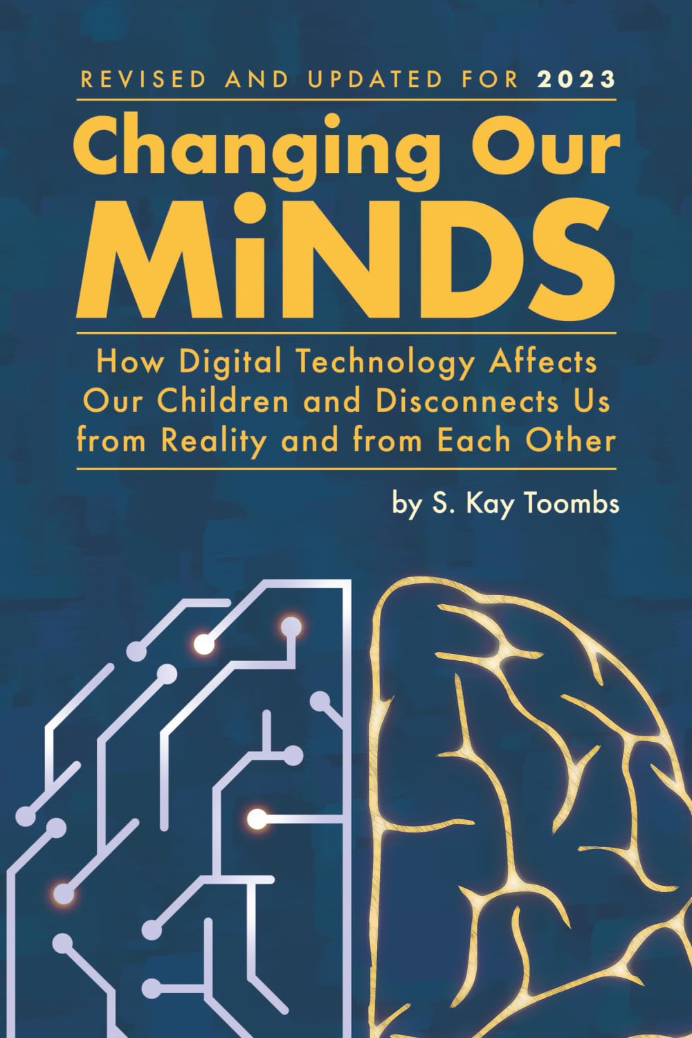 Changing Our Minds: How Digital Technology Affects Our Children and Disconnects Us from Reality and from Each Other