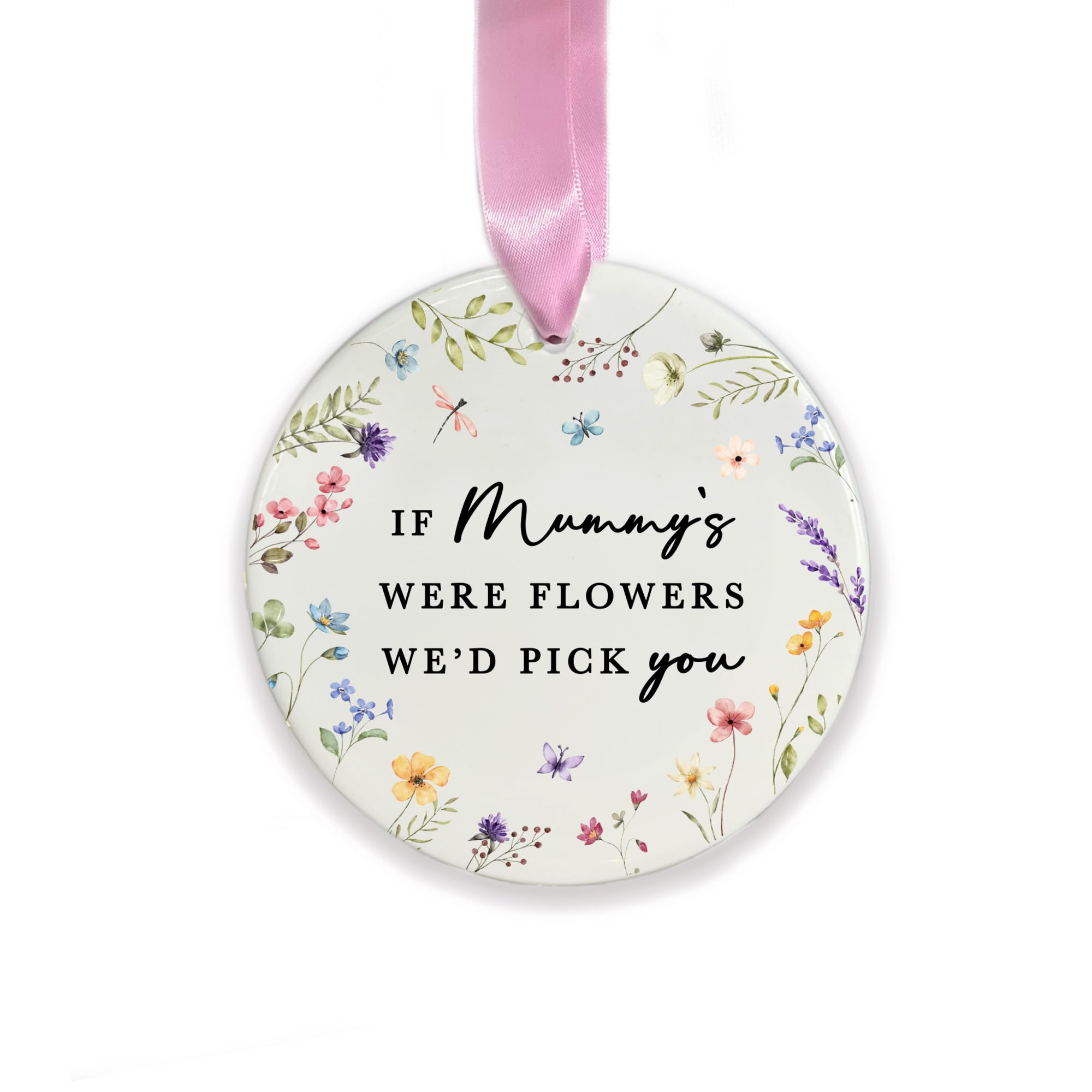 If Mummy's Were Flowers We'd Pick You Ceramic Hanging Decoration, Mum Ornament, Mummy Mama Gift, Mother’s Day Keepsake, New Mum Gift, Birthday Gift, Floral Hanging Decoration (Round)
