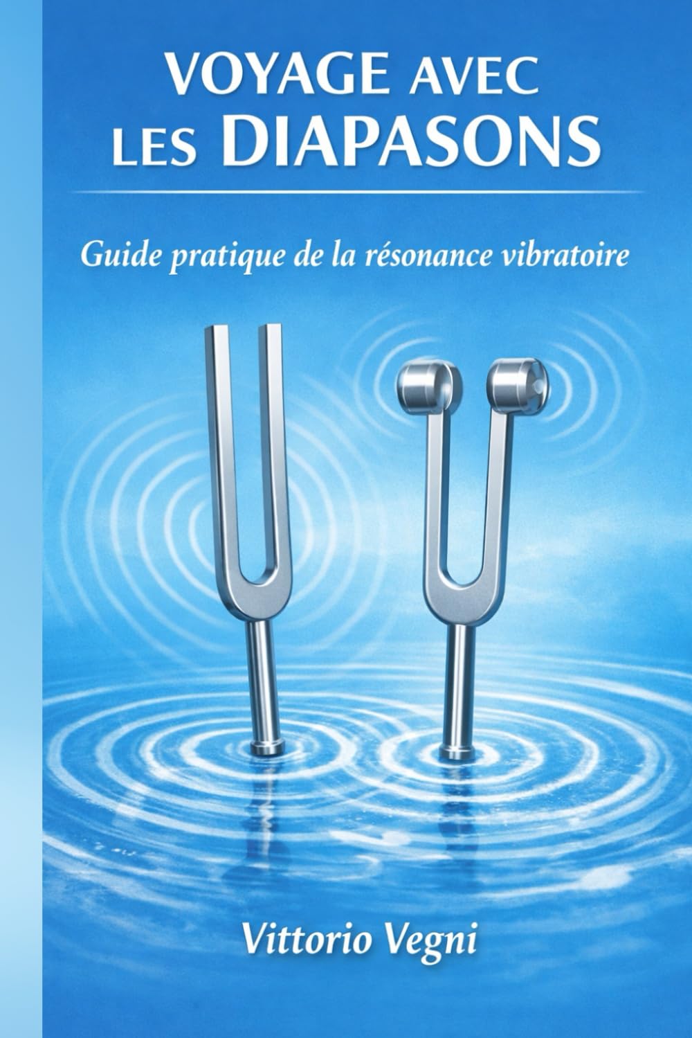 VOYAGE AVEC LES DIAPASONS: Guide pratique de la résonance vibratoire