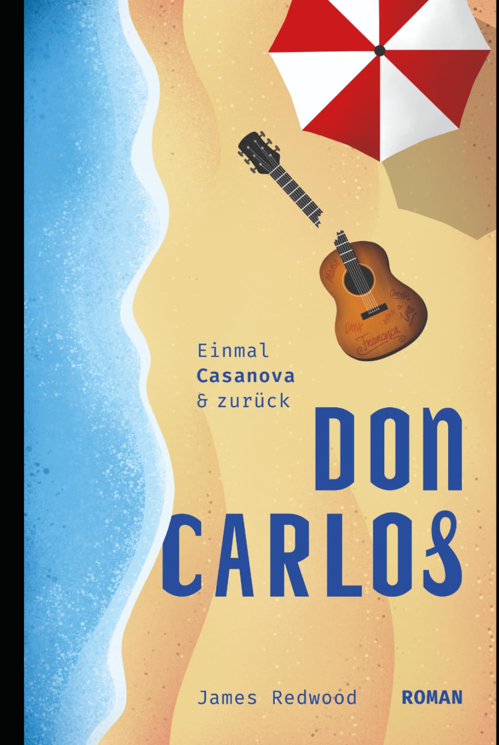 Don Carlos – einmal Casanova und zurück: Humorvoller Liebes- & Urlaubsroman (mit Flirt-Tipps)
