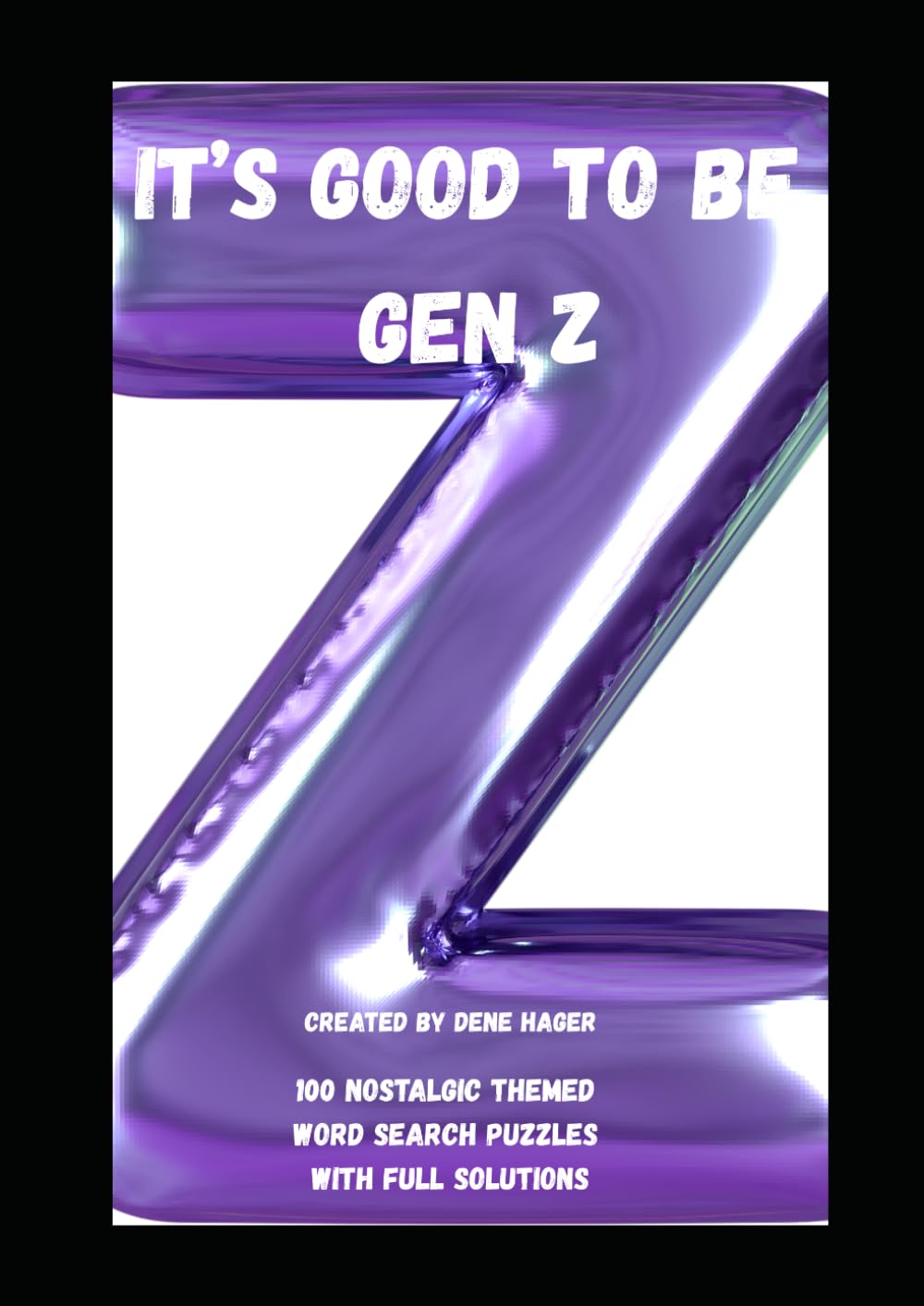 It's Good to Be Gen-Z: 100 Nostalgic Themed Word Search Puzzles with Full Solutions
