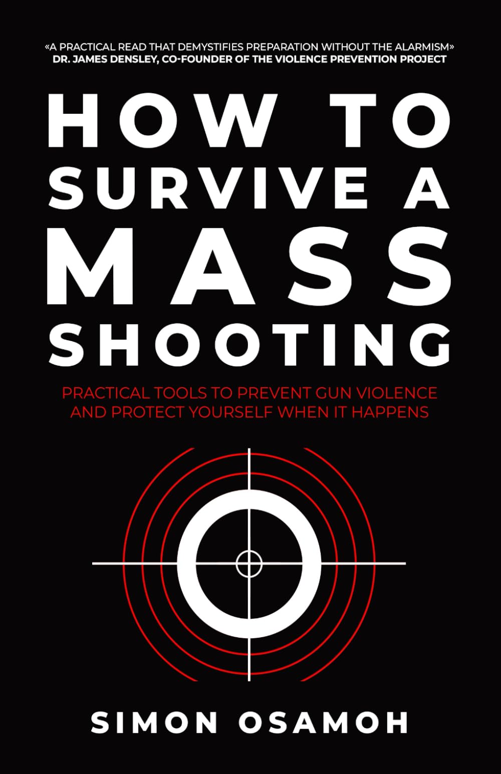 How to Survive a Mass Shooting: Practical Tools to Prevent Gun Violence and Protect Yourself When It Happens
