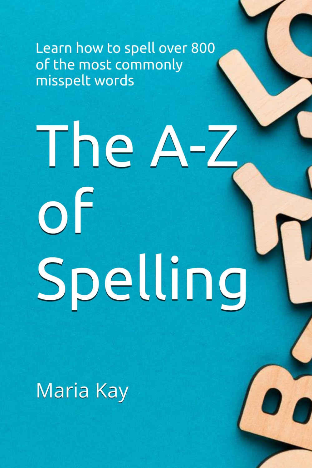 The A-Z of Spelling: Learn how to spell over 800 of the most commonly misspelt words