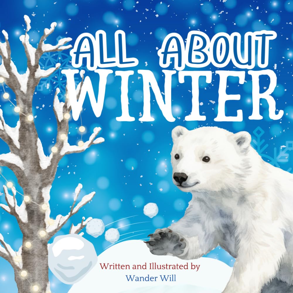 All About Winter: An Early Reader Book for Toddlers and Kids (Exploring the Seasons)