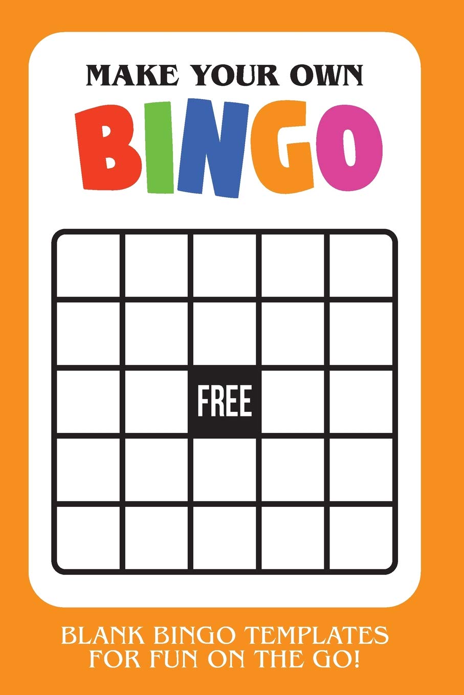 Make Your Own Bingo: Blank Bingo Templates For Fun On The Go - Orange