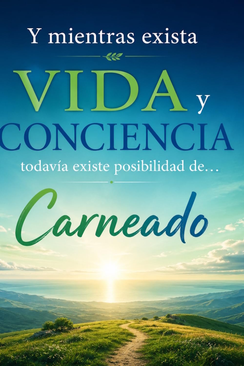 Y mientras exista VIDA y CONCIENCIA todavía existe posibilidad de... (Colección de obras de Carneado)