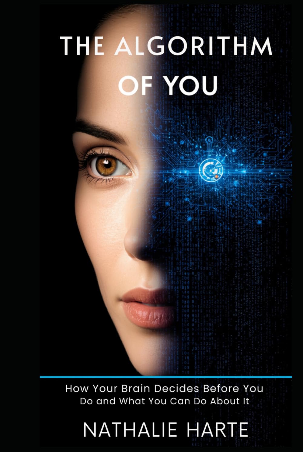 The Algorithm of You: How Your Brain Decides Before You Do and What You Can Do About It